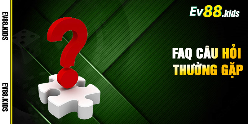FAQ Những Câu Hỏi Thường Gặp