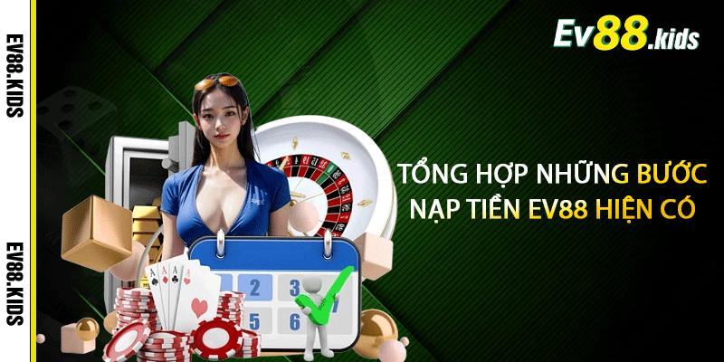 Tổng hợp những bước nạp tiền EV88 hiện có