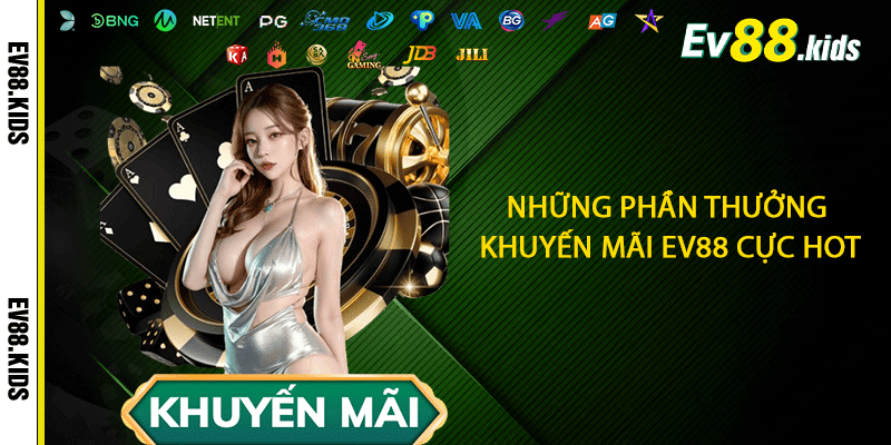 Những phần thưởng Khuyến mãi EV88 cực hot