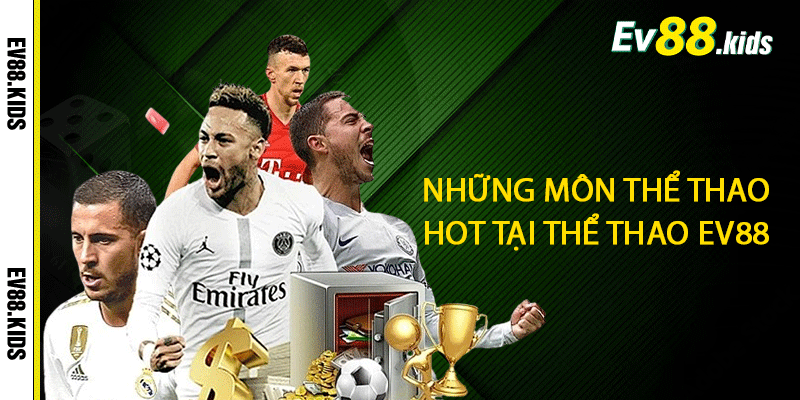 Những môn thể thao hot tại thể thao EV88