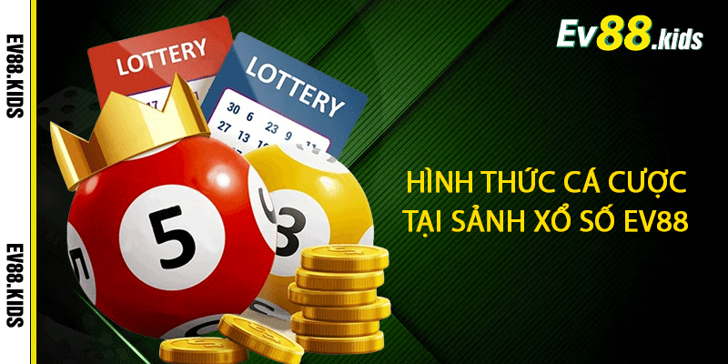 Hình thức cá cược tại sảnh Xổ số EV88
